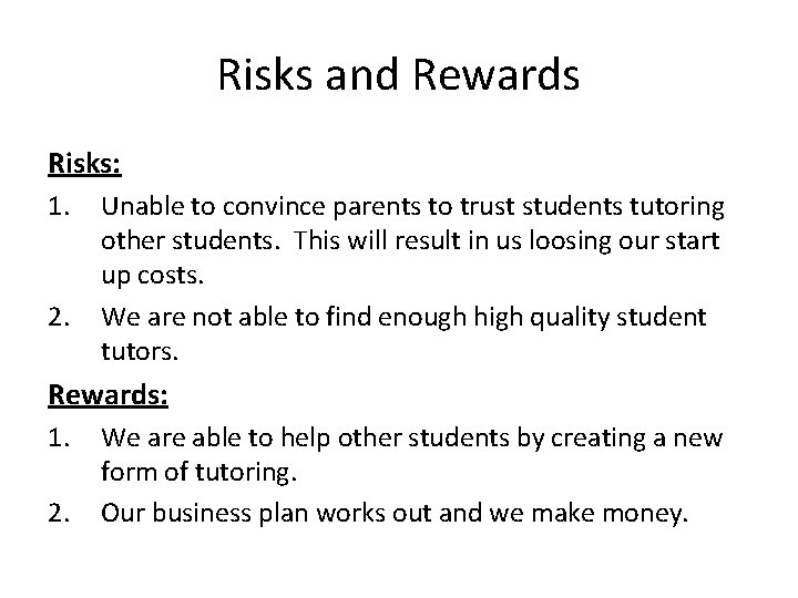 Risks and Rewards Risks: 1. 2. Unable to convince parents to trust students tutoring