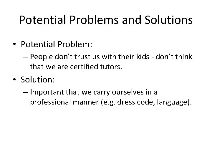 Potential Problems and Solutions • Potential Problem: – People don’t trust us with their