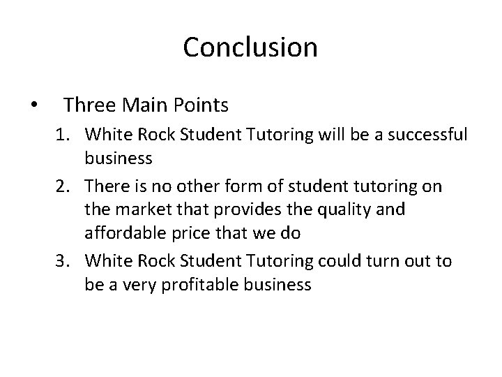 Conclusion • Three Main Points 1. White Rock Student Tutoring will be a successful