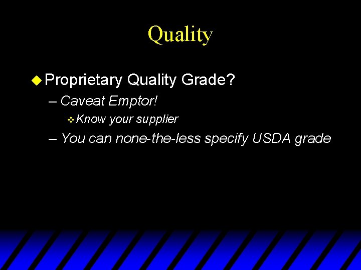 Quality u Proprietary Quality Grade? – Caveat Emptor! v Know your supplier – You