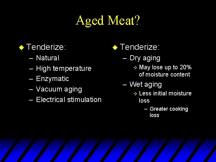 Aged Meat? u Tenderize: – – – Natural High temperature Enzymatic Vacuum aging Electrical