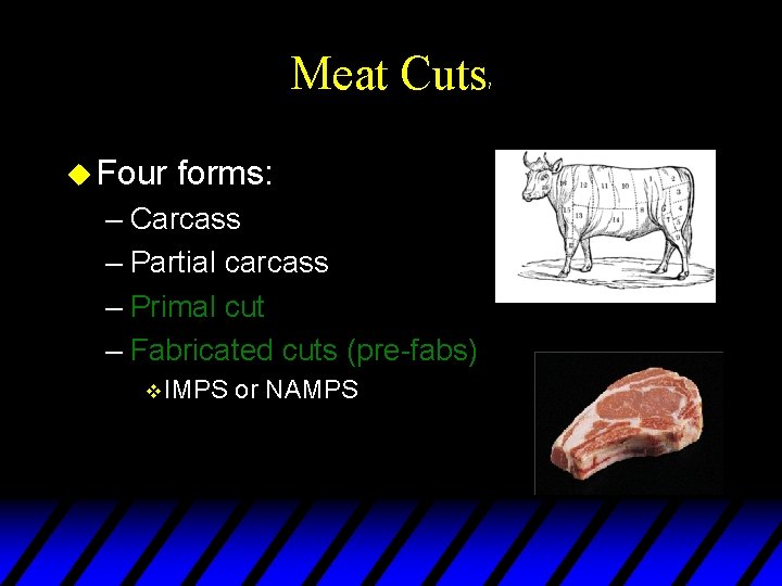 Meat Cuts u Four forms: – Carcass – Partial carcass – Primal cut –