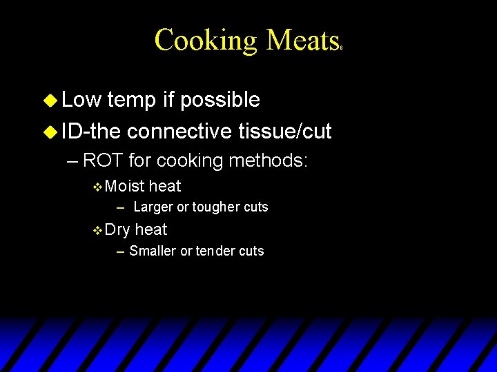 Cooking Meats u Low temp if possible u ID-the connective tissue/cut – ROT for