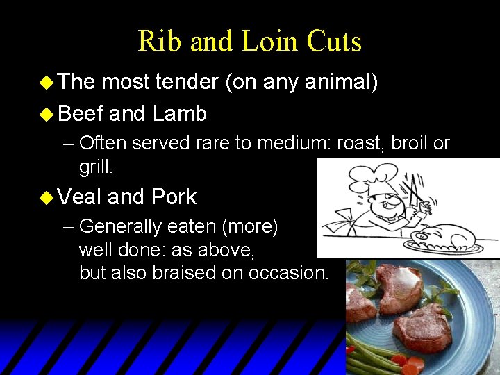 Rib and Loin Cuts u The most tender (on any animal) u Beef and