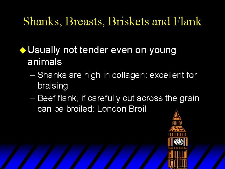 Shanks, Breasts, Briskets and Flank u Usually not tender even on young animals –