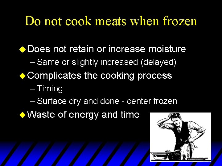 Do not cook meats when frozen u Does not retain or increase moisture –