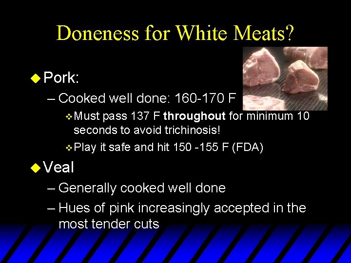 Doneness for White Meats? u Pork: – Cooked well done: 160 -170 F v