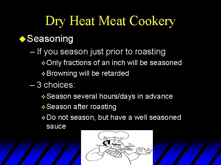 Dry Heat Meat Cookery u Seasoning – If you season just prior to roasting