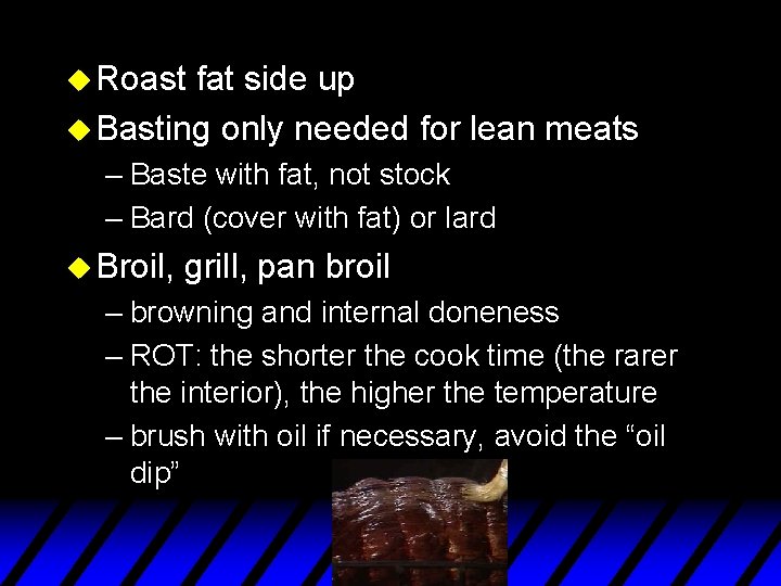 u Roast fat side up u Basting only needed for lean meats – Baste