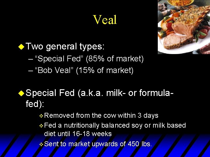 Veal u Two general types: – “Special Fed” (85% of market) – “Bob Veal”