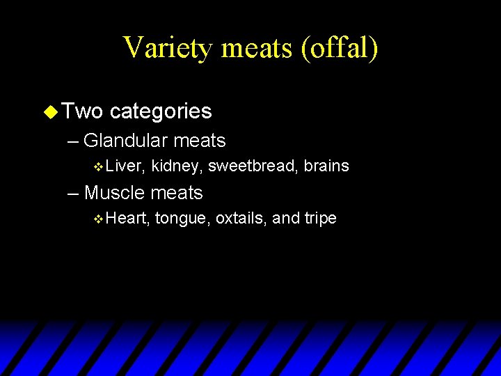 Variety meats (offal) u Two categories – Glandular meats v Liver, kidney, sweetbread, brains