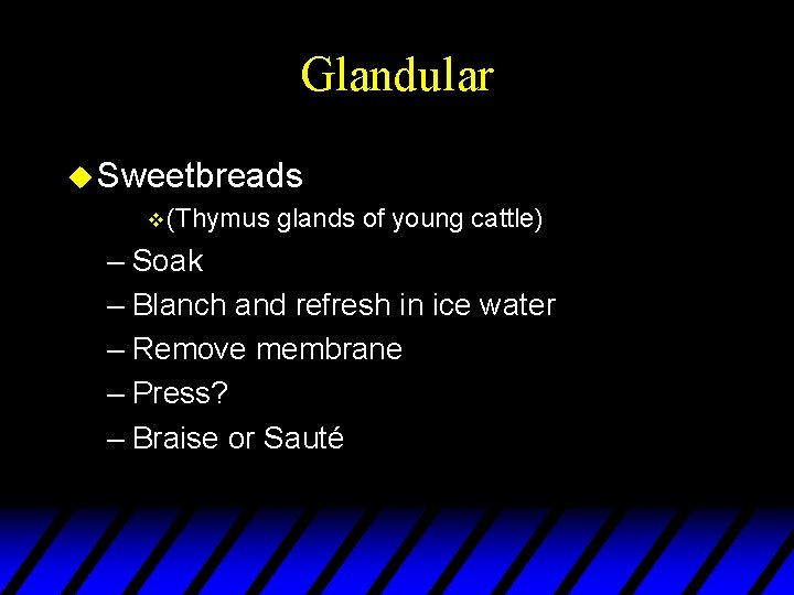 Glandular u Sweetbreads v (Thymus glands of young cattle) – Soak – Blanch and