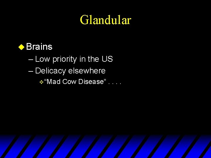 Glandular u Brains – Low priority in the US – Delicacy elsewhere v “Mad