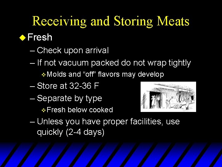 Receiving and Storing Meats u Fresh – Check upon arrival – If not vacuum