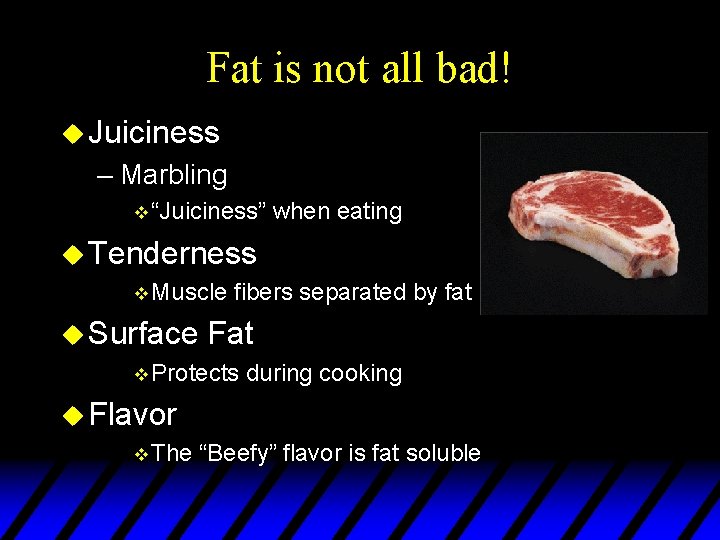 Fat is not all bad! u Juiciness – Marbling v “Juiciness” when eating u