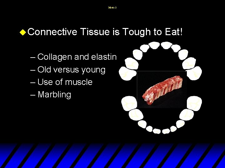 Meats 3 u Connective Tissue is Tough to Eat! – Collagen and elastin –