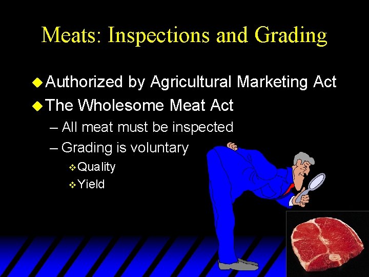 Meats: Inspections and Grading u Authorized by Agricultural Marketing Act u The Wholesome Meat