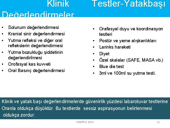 Klinik Değerlendirmeler Testler-Yatakbaşı • • Solunum değerlendirmesi Kranial sinir değerlendirmesi Yutma refleksi ve diğer