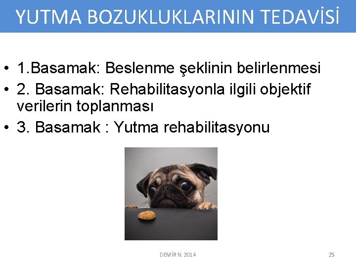 YUTMA BOZUKLUKLARININ TEDAVİSİ • 1. Basamak: Beslenme şeklinin belirlenmesi • 2. Basamak: Rehabilitasyonla ilgili