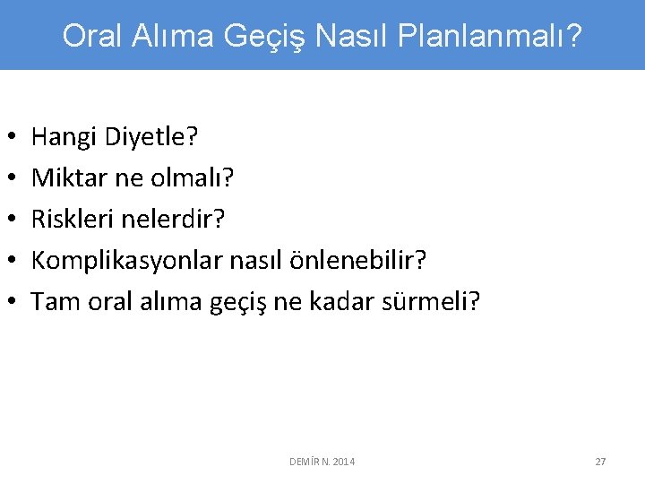 Oral Alıma Geçiş Nasıl Planlanmalı? • • • Hangi Diyetle? Miktar ne olmalı? Riskleri