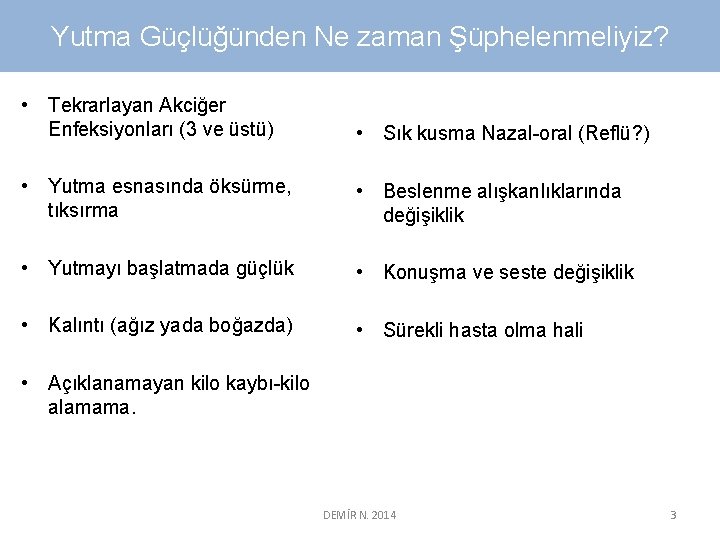 Yutma Güçlüğünden Ne zaman Şüphelenmeliyiz? • Tekrarlayan Akciğer Enfeksiyonları (3 ve üstü) • Sık