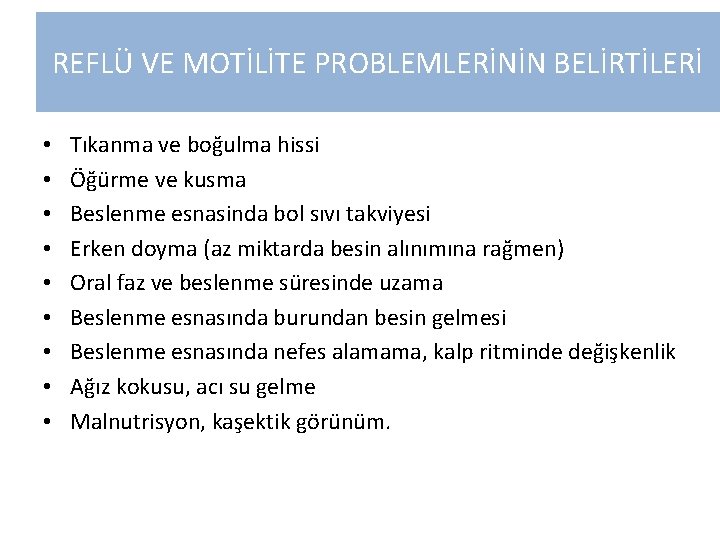 REFLÜ VE MOTİLİTE PROBLEMLERİNİN BELİRTİLERİ • • • Tıkanma ve boğulma hissi Öğürme ve