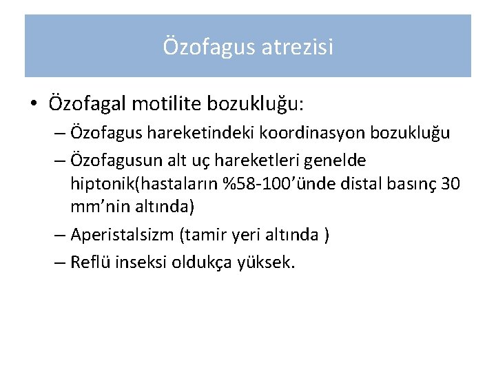 Özofagus atrezisi • Özofagal motilite bozukluğu: – Özofagus hareketindeki koordinasyon bozukluğu – Özofagusun alt