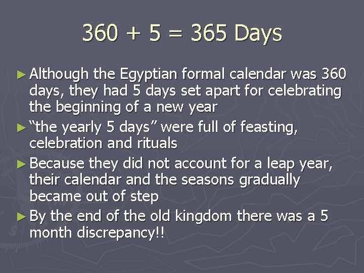 360 + 5 = 365 Days ► Although the Egyptian formal calendar was 360 360 + 5 = 365 Days ► Although the Egyptian formal calendar was 360