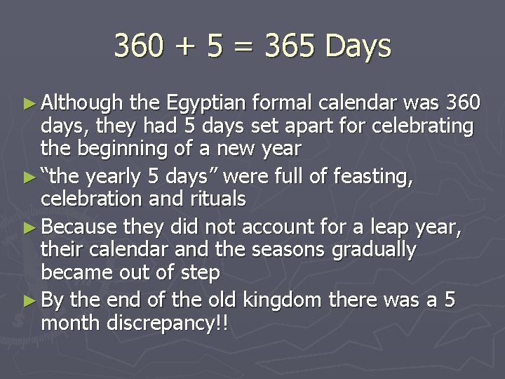 360 + 5 = 365 Days ► Although the Egyptian formal calendar was 360