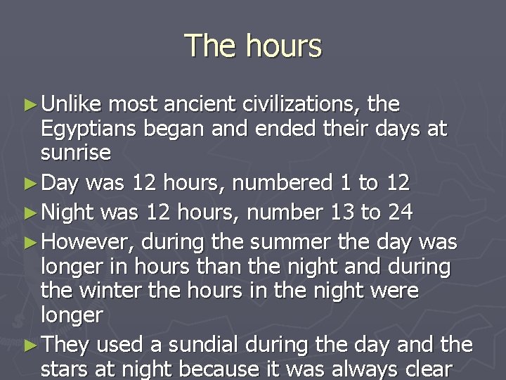 The hours ► Unlike most ancient civilizations, the Egyptians began and ended their days