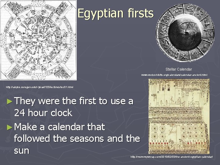 Egyptian firsts Stellar Calendar www. webexhibits. org/calendars/calendar-ancient. html http: //abyss. uoregon. edu/~js/ast 123/lectures/lec 01.