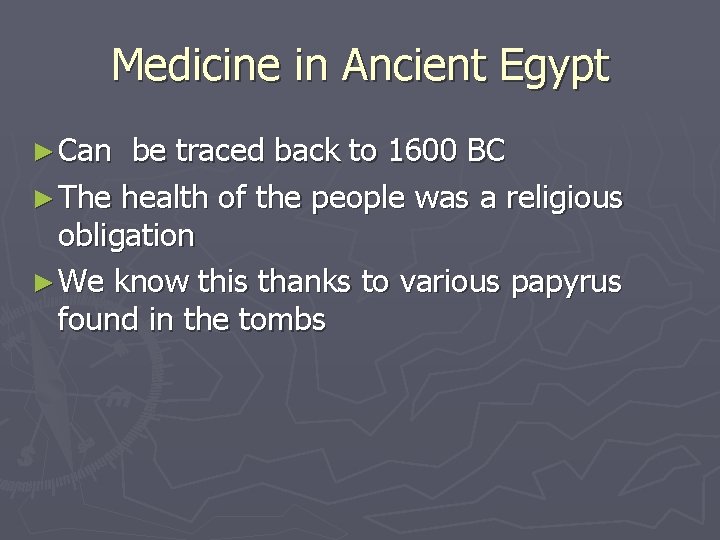 Medicine in Ancient Egypt ► Can be traced back to 1600 BC ► The Medicine in Ancient Egypt ► Can be traced back to 1600 BC ► The