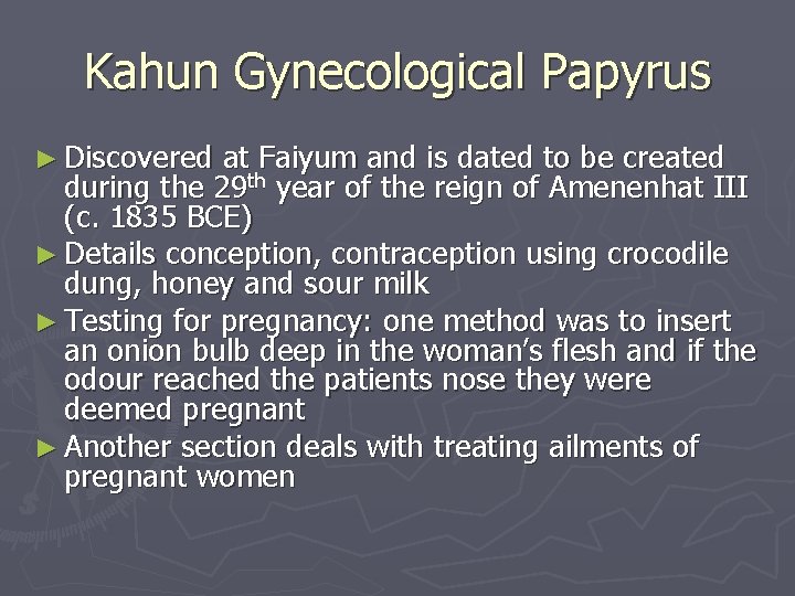 Kahun Gynecological Papyrus ► Discovered at Faiyum and is dated to be created during Kahun Gynecological Papyrus ► Discovered at Faiyum and is dated to be created during