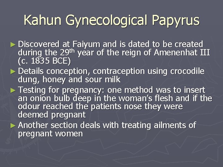 Kahun Gynecological Papyrus ► Discovered at Faiyum and is dated to be created during