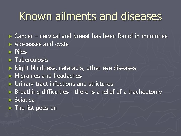 Known ailments and diseases Cancer – cervical and breast has been found in mummies