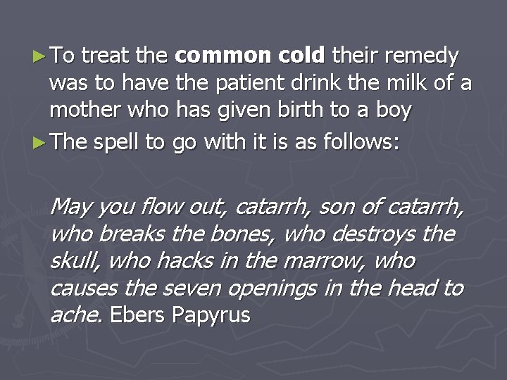 ► To treat the common cold their remedy was to have the patient drink