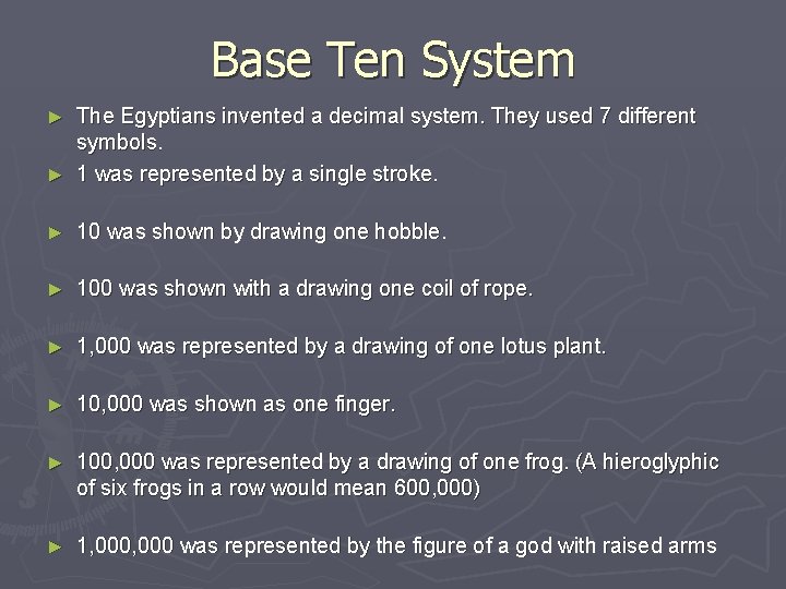 Base Ten System The Egyptians invented a decimal system. They used 7 different symbols.