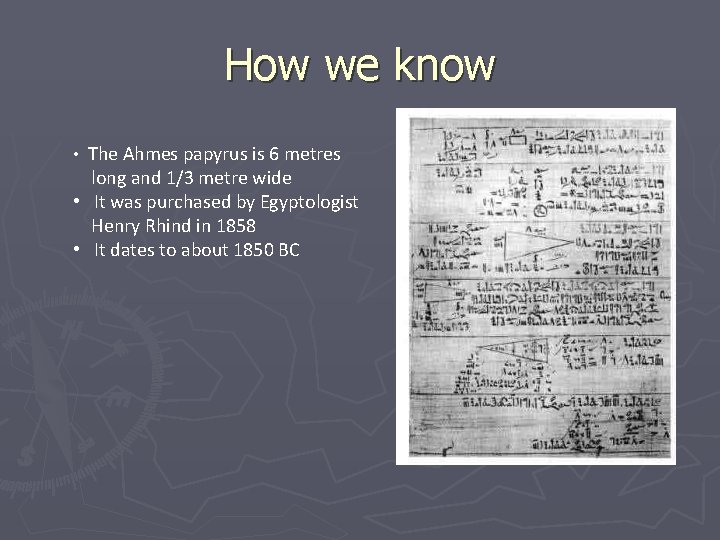 How we know • The Ahmes papyrus is 6 metres long and 1/3 metre