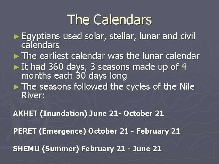 The Calendars ► Egyptians used solar, stellar, lunar and civil calendars ► The earliest