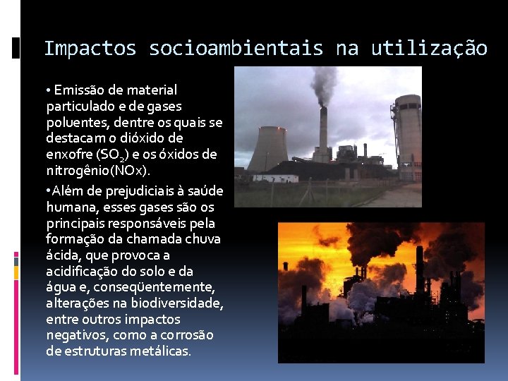 Impactos socioambientais na utilização • Emissão de material particulado e de gases poluentes, dentre