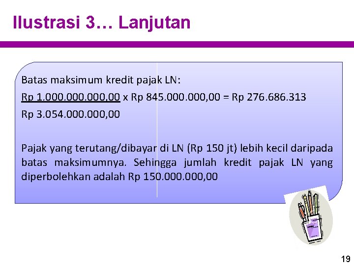 Ilustrasi 3… Lanjutan Batas maksimum kredit pajak LN: Rp 1. 000, 00 x Rp