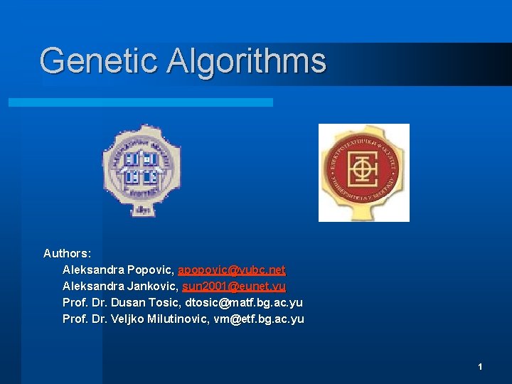 Genetic Algorithms Authors: Aleksandra Popovic, apopovic@yubc. net Aleksandra Jankovic, sun 2001@eunet. yu Prof. Dr.