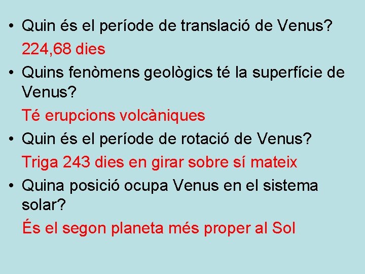  • Quin és el període de translació de Venus? 224, 68 dies •