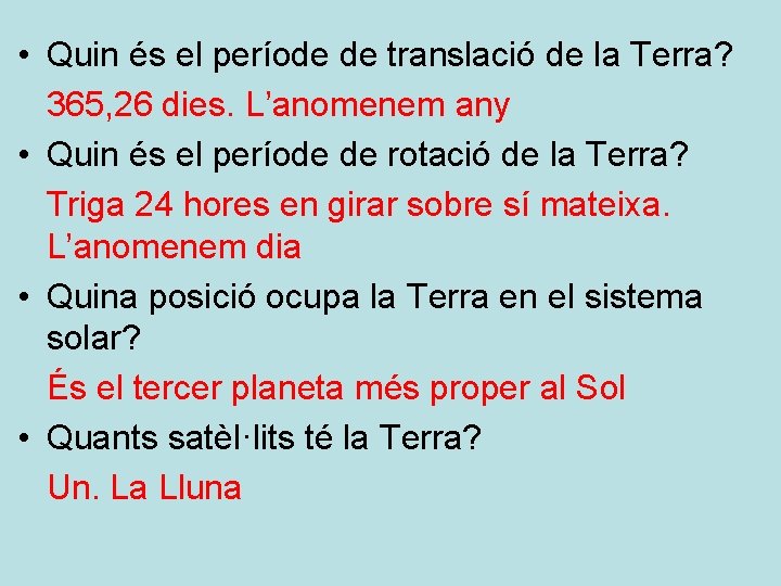  • Quin és el període de translació de la Terra? 365, 26 dies.