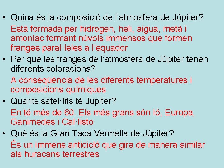  • Quina és la composició de l’atmosfera de Júpiter? Està formada per hidrogen,
