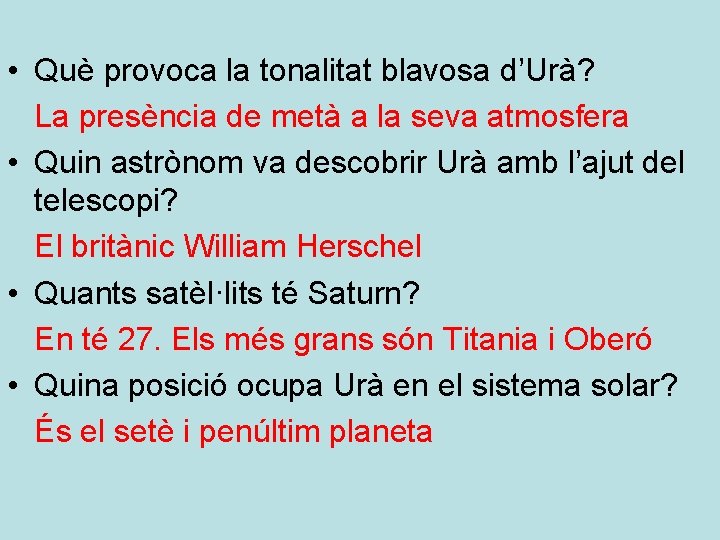  • Què provoca la tonalitat blavosa d’Urà? La presència de metà a la