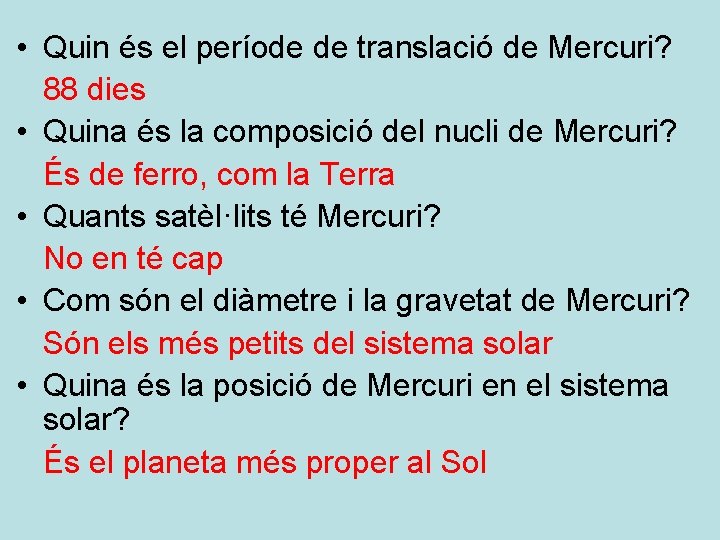  • Quin és el període de translació de Mercuri? 88 dies • Quina