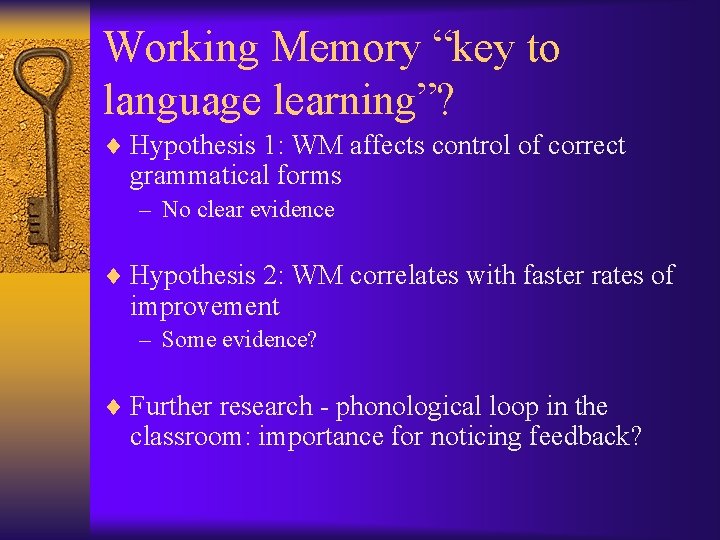 Working Memory “key to language learning”? ¨ Hypothesis 1: WM affects control of correct Working Memory “key to language learning”? ¨ Hypothesis 1: WM affects control of correct
