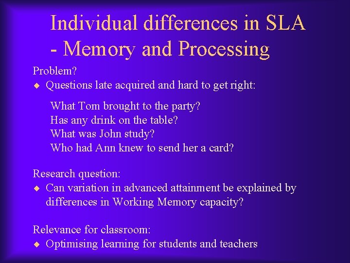 Individual differences in SLA - Memory and Processing Problem? ¨ Questions late acquired and Individual differences in SLA - Memory and Processing Problem? ¨ Questions late acquired and