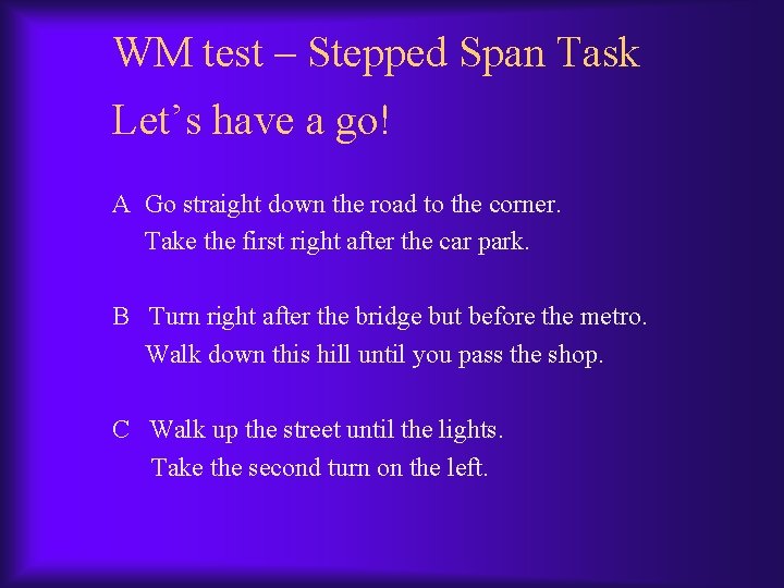WM test – Stepped Span Task Let’s have a go! A Go straight down WM test – Stepped Span Task Let’s have a go! A Go straight down